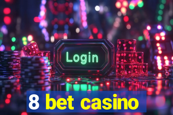 8 bet casino